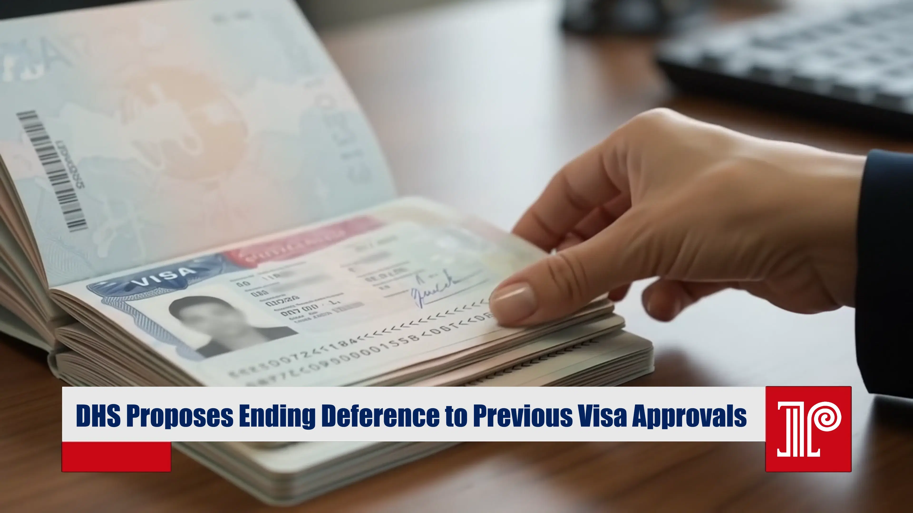 DHS Proposes Ending Deference to Previous Visa Approvals