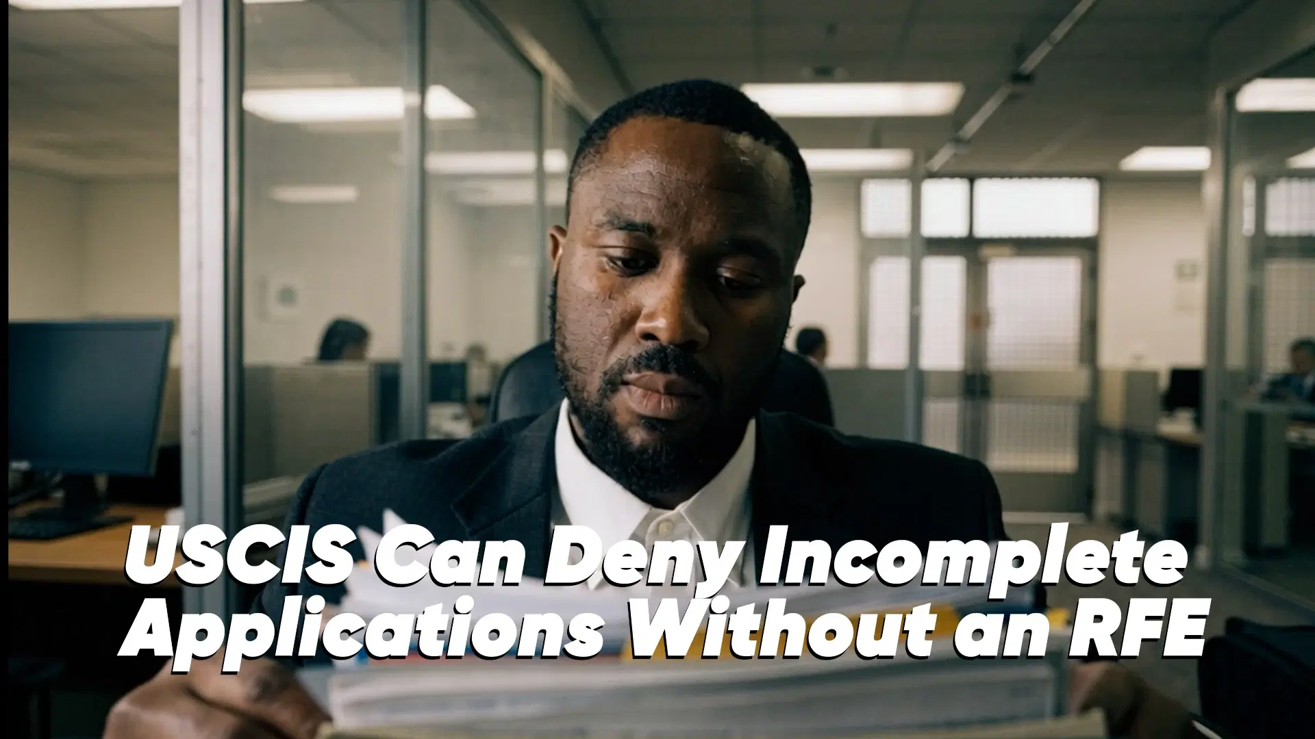 USCIS Can Deny Incomplete Applications Without an RFE