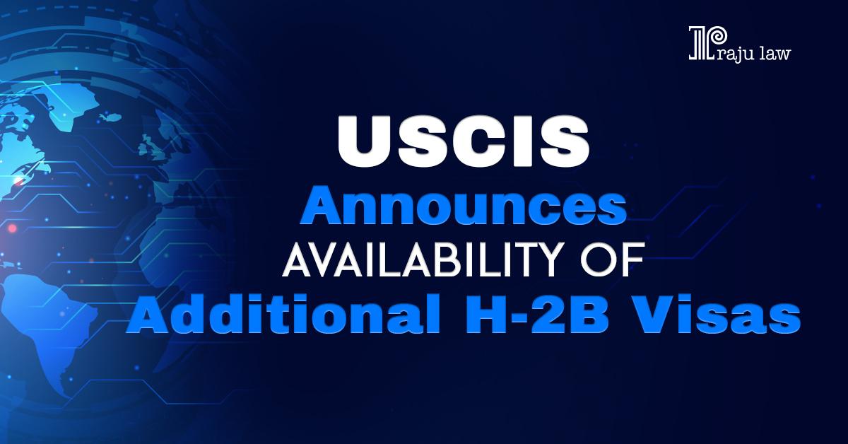 USCIS Announces Availability of Additional H-2B Visas