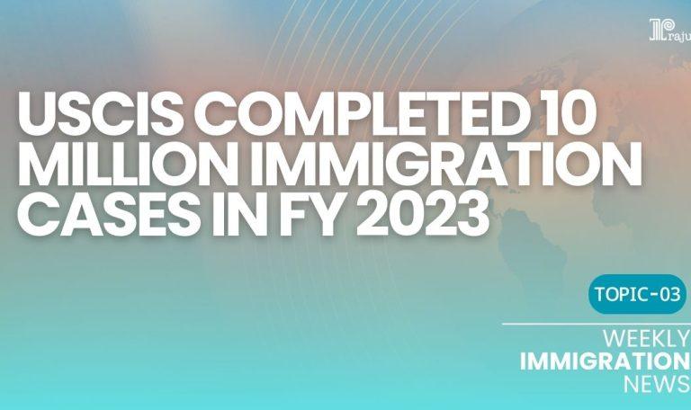 USCIS Completed 10 Million Immigration Cases in FY 2023