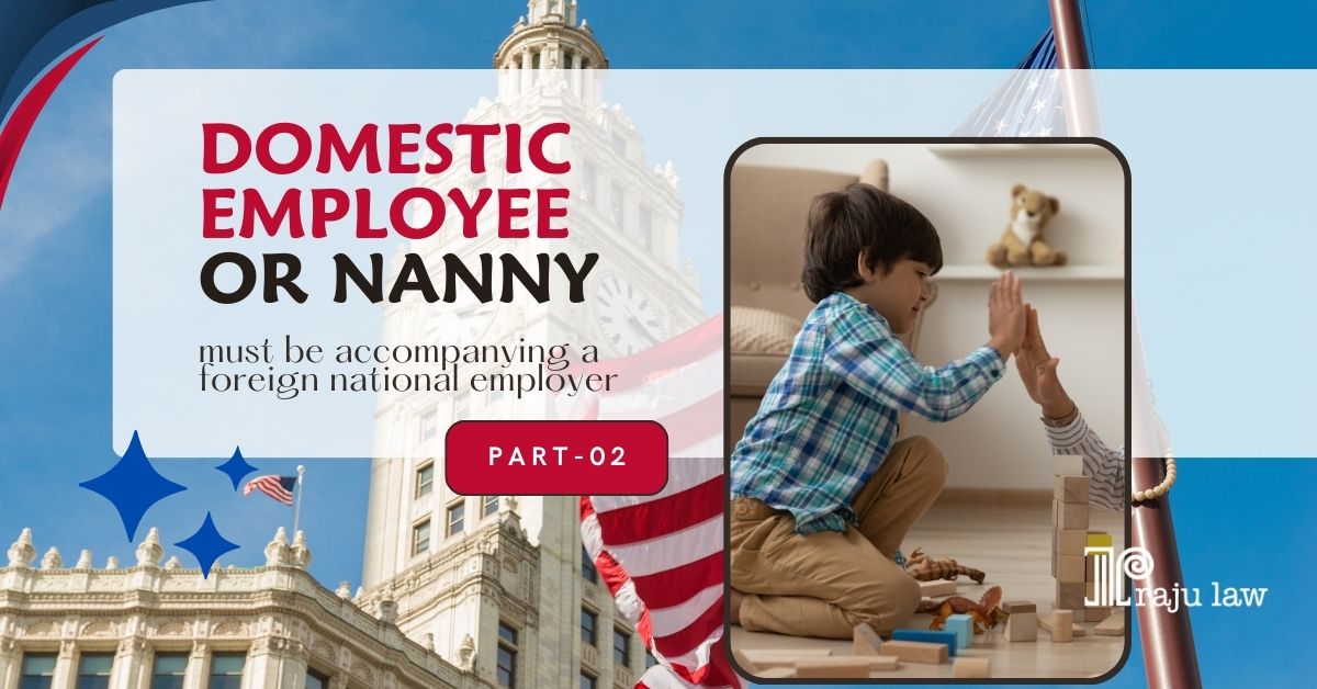 Domestic Employee or Nanny - Must Be Accompanying a Foreign National Employer