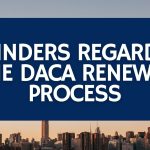 Reminders Regarding the DACA Renewal Process