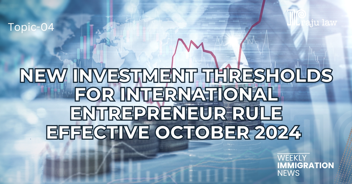 New Investment Thresholds for International Entrepreneur Rule Effective October 2024