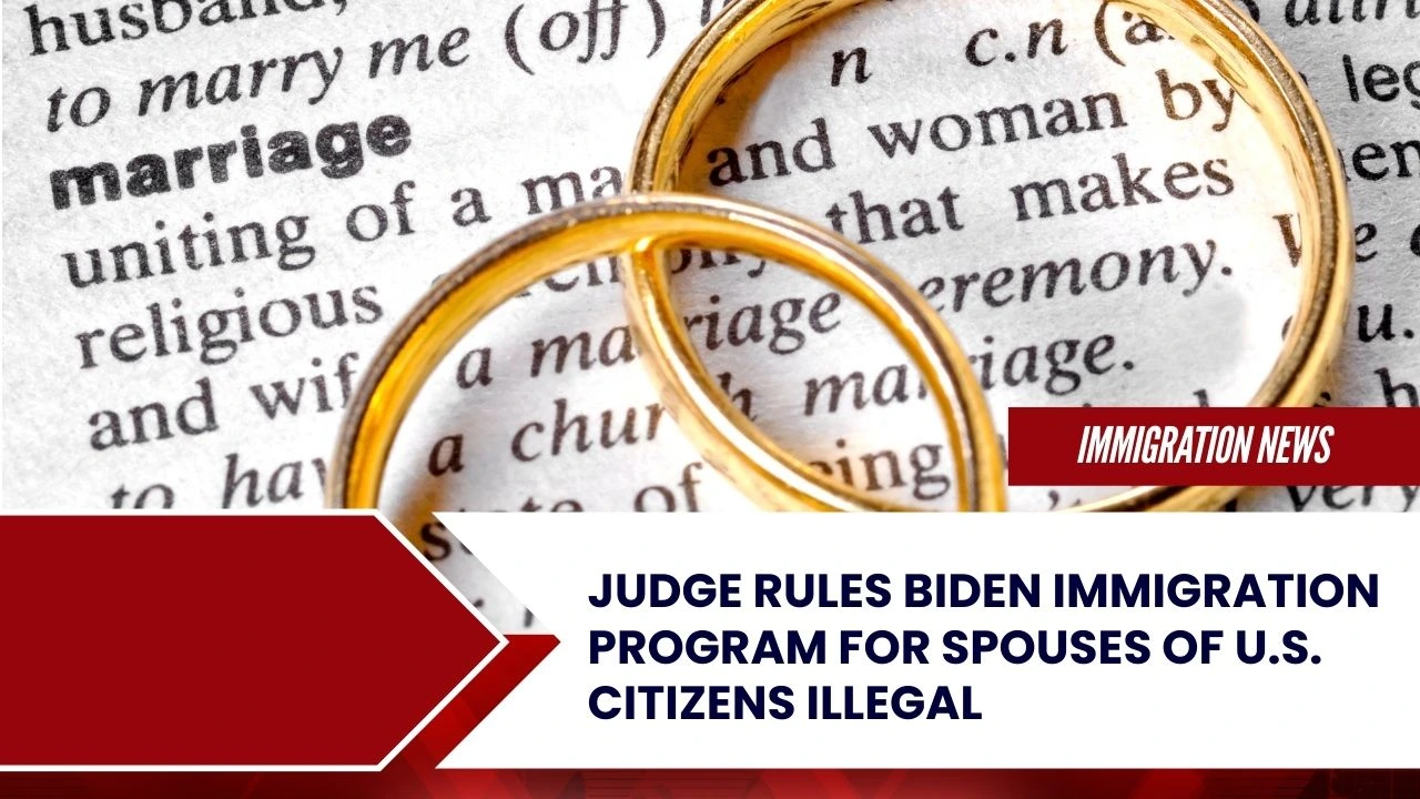 Judge rules Biden immigration program for spouses of U.S. citizens illegal