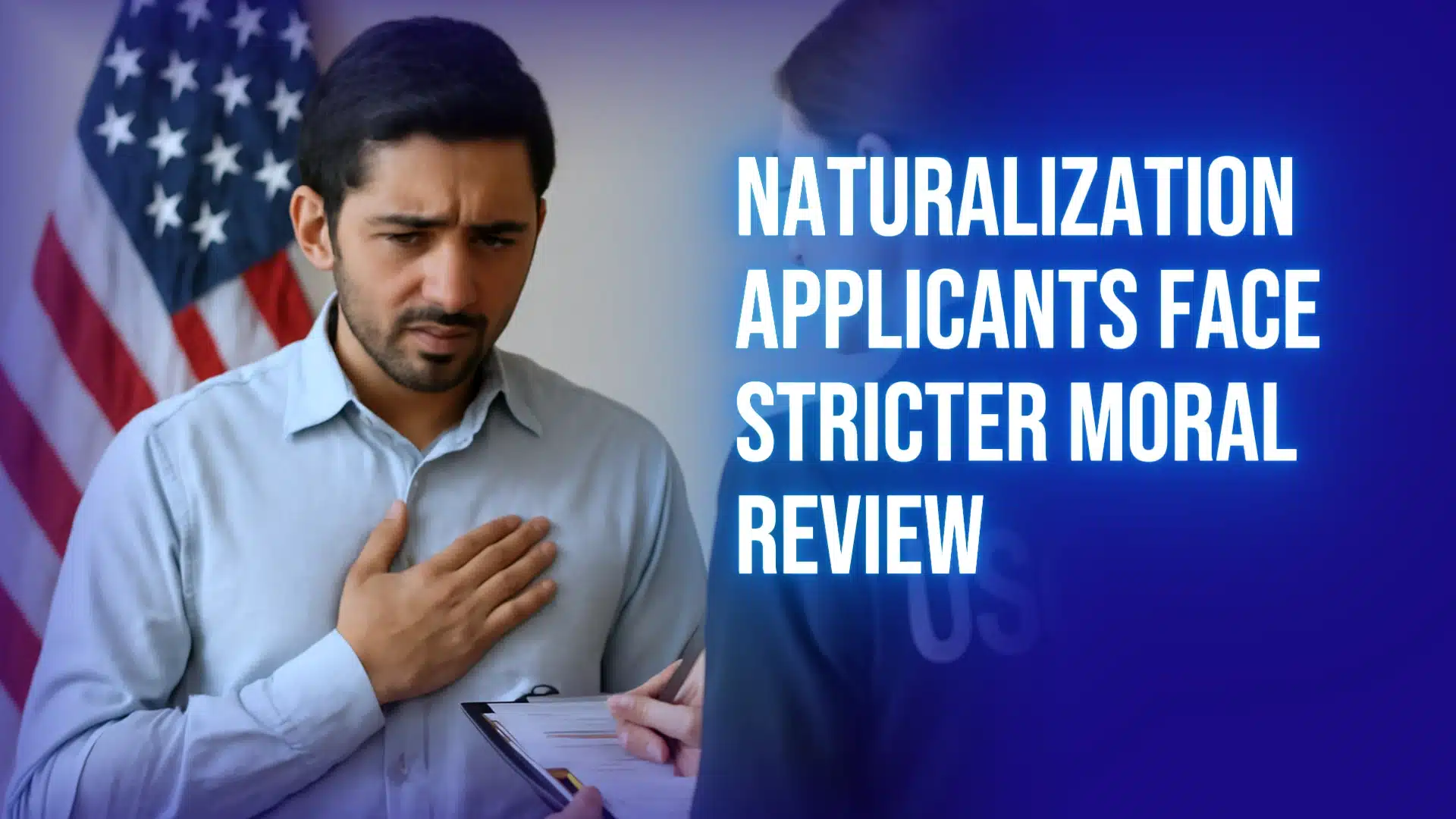 Naturalization Applicants Face Stricter Moral Review