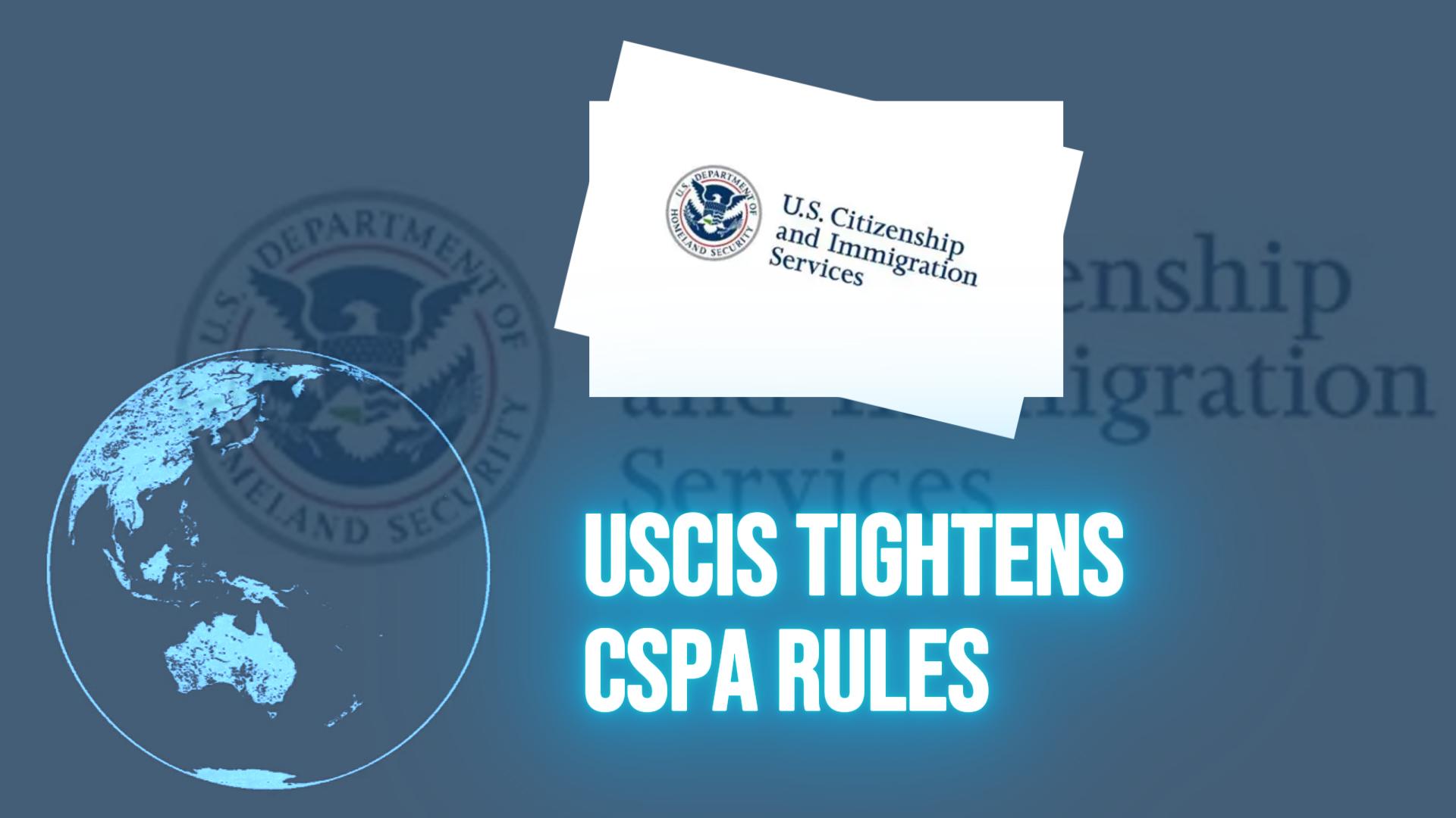 USCIS Tightens CSPA Rules