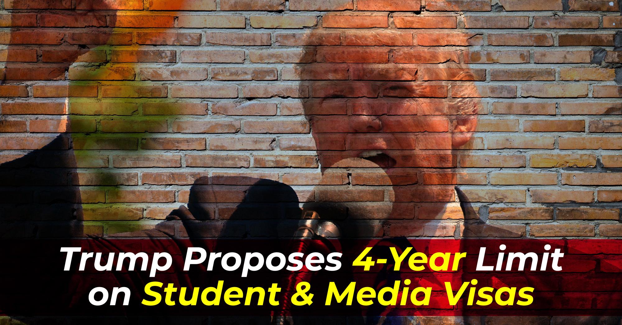 Trump Proposes 4-Year Limit on Student & Media Visas