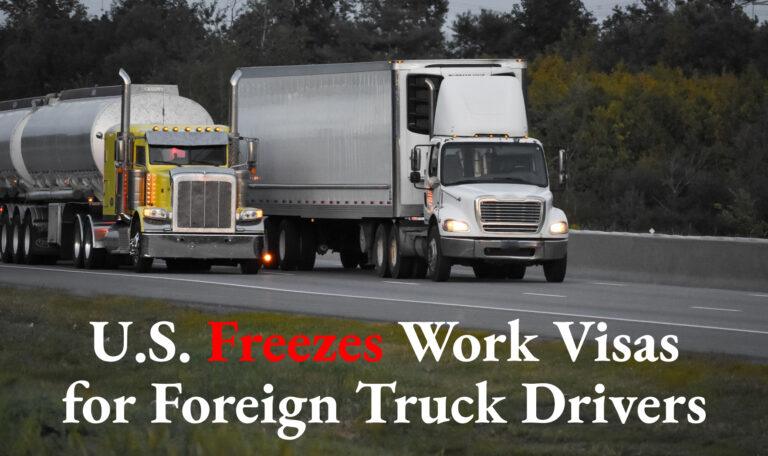 U.S. Freezes Work Visas for Foreign Truck Drivers