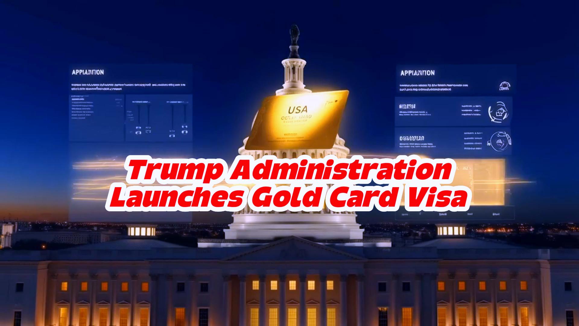 Trump Administration Launches Gold Card Visa