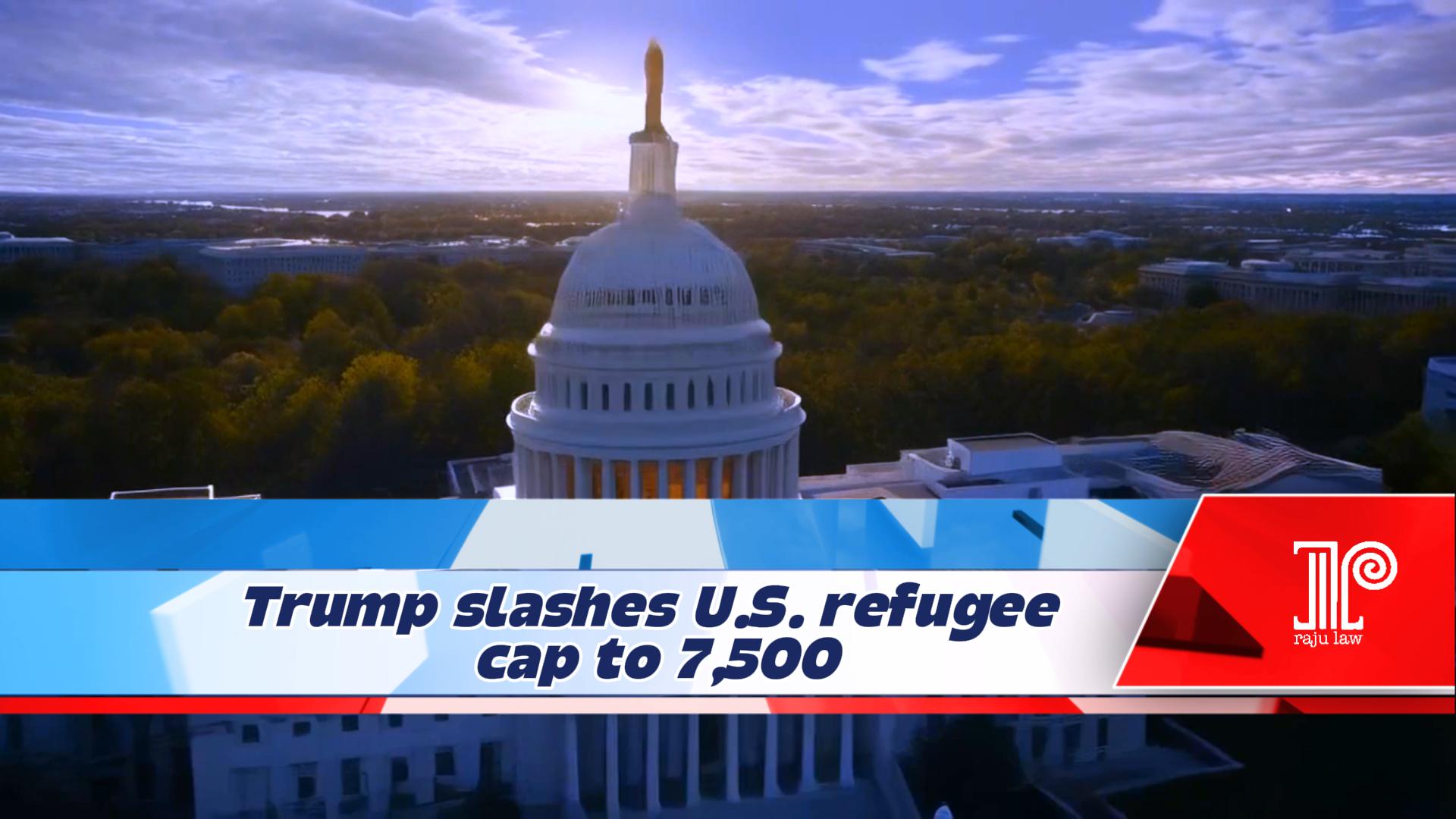 Trump Slashes U.S. Refugee Cap to 7,500