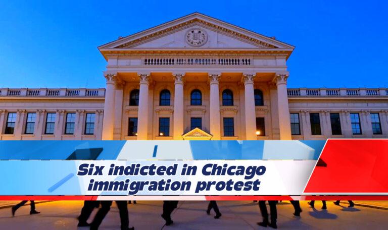 Six Indicted in Chicago Immigration Protest