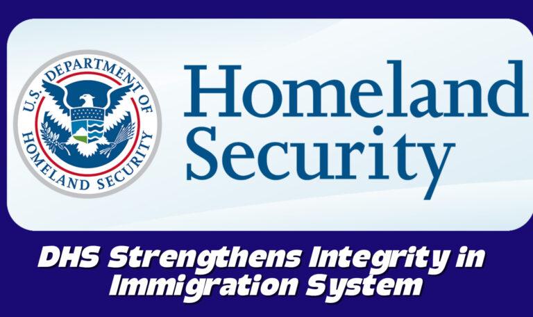 DHS Strengthens Integrity in Immigration System