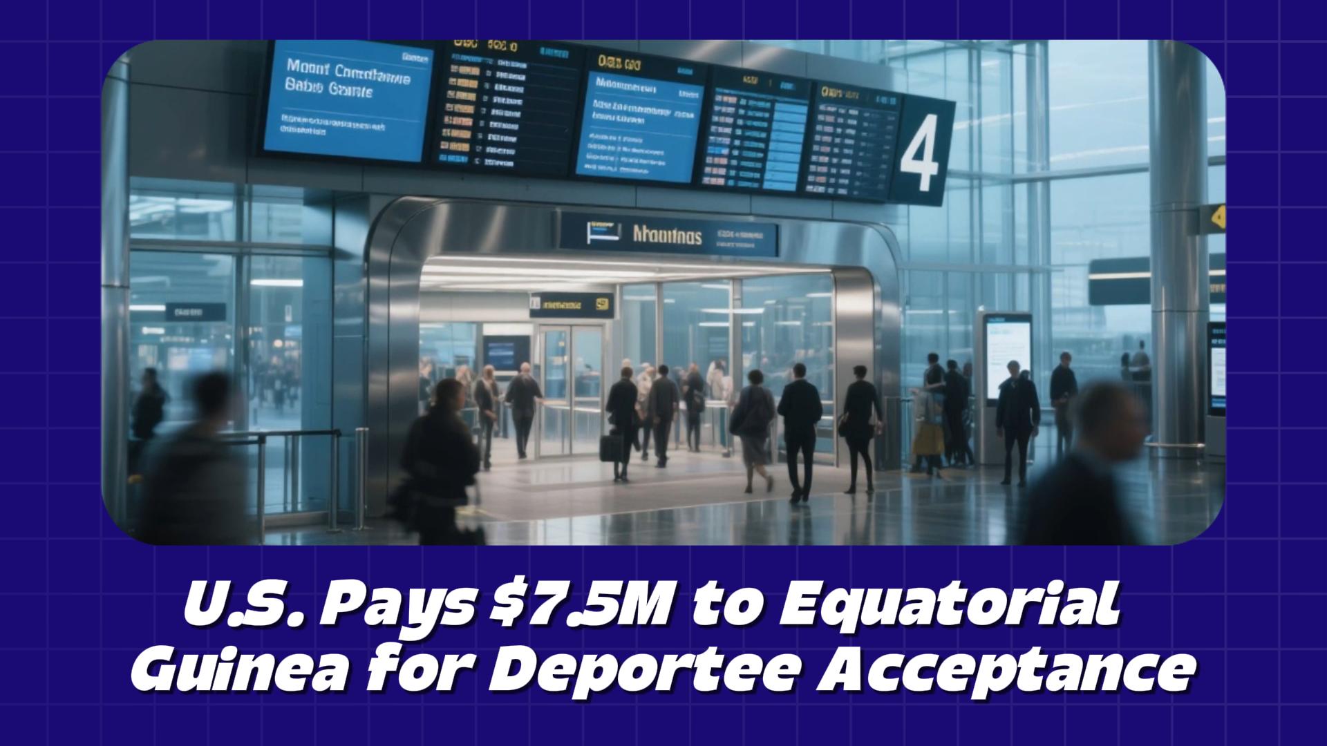 U.S. Pays $7.5M to Equatorial Guinea for Deportee Acceptance