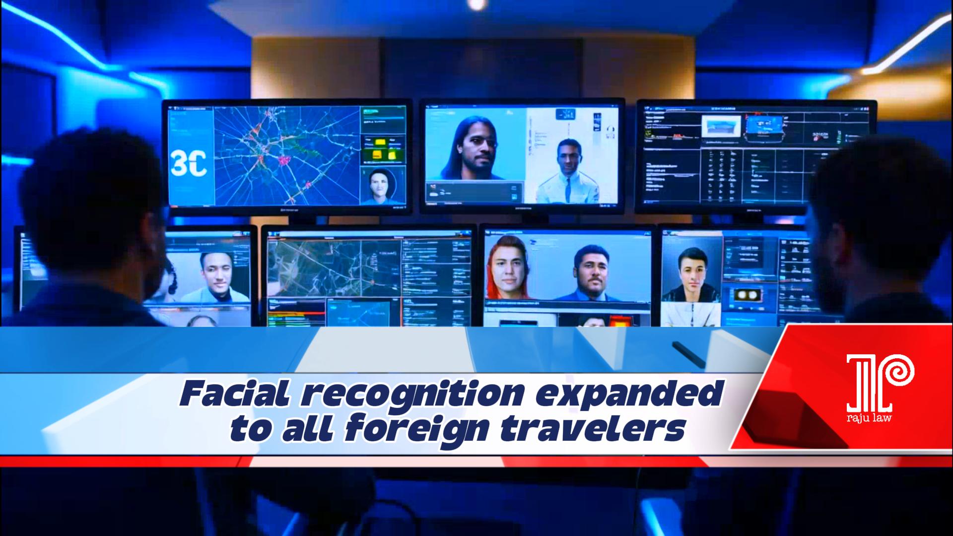 Facial Recognition Expanded to all Foreign Travelers
