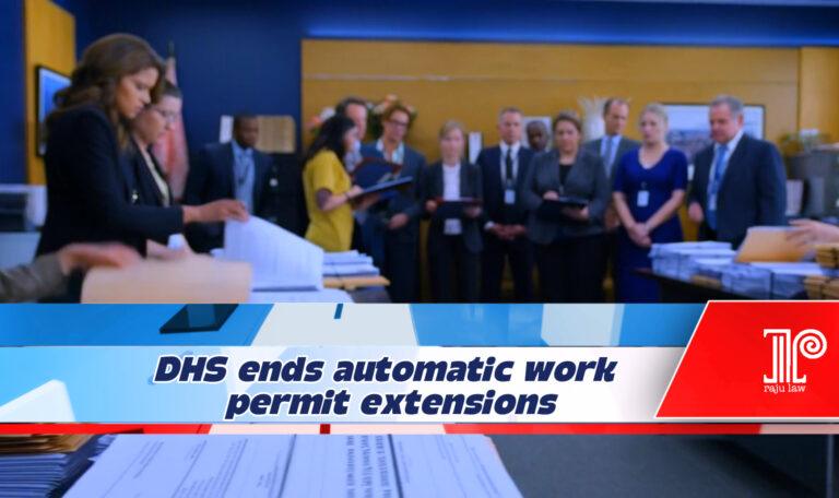 DHS Ends Automatic Work Permit Extensions