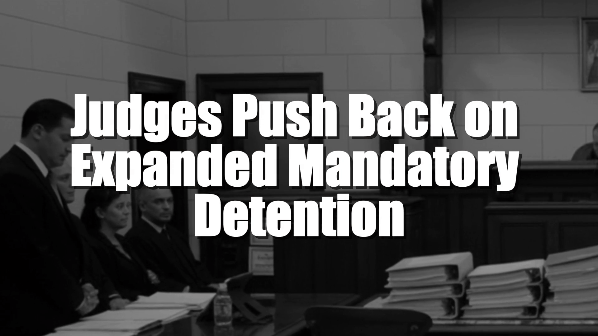 Judges Push Back on Expanded Mandatory Detention