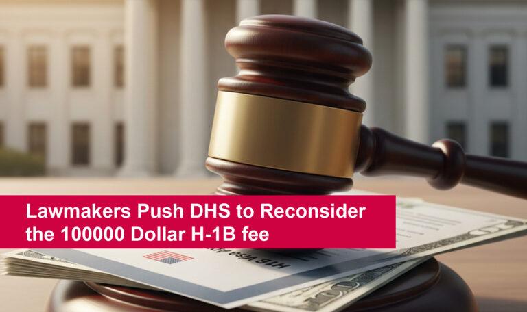 Lawmakers Push DHS to Reconsider the 100000 Dollar H-1B fee