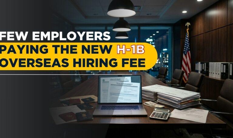 Few Employers Paying the New H-1B Overseas Hiring Fee
