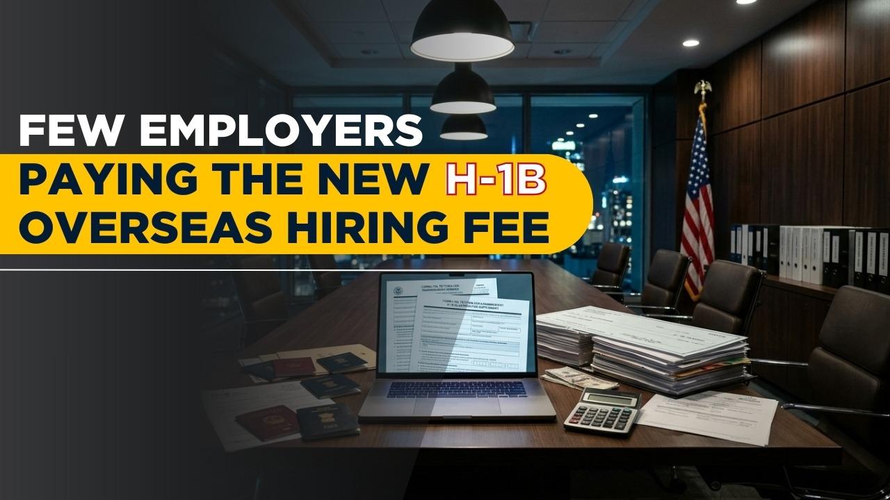 Few Employers Paying the New H-1B Overseas Hiring Fee
