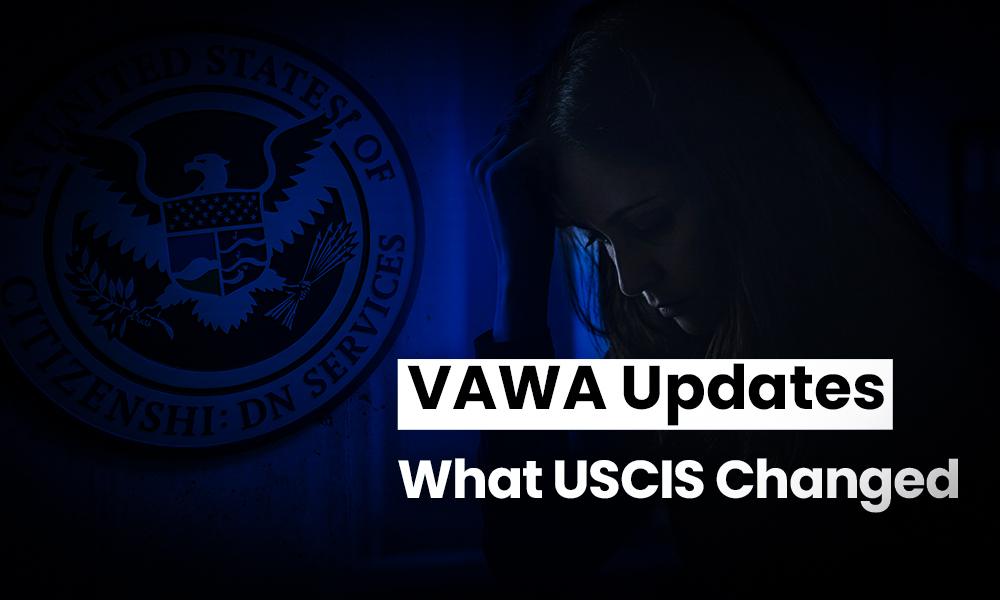USCIS Issues Policy Updates for VAWA Petitioners