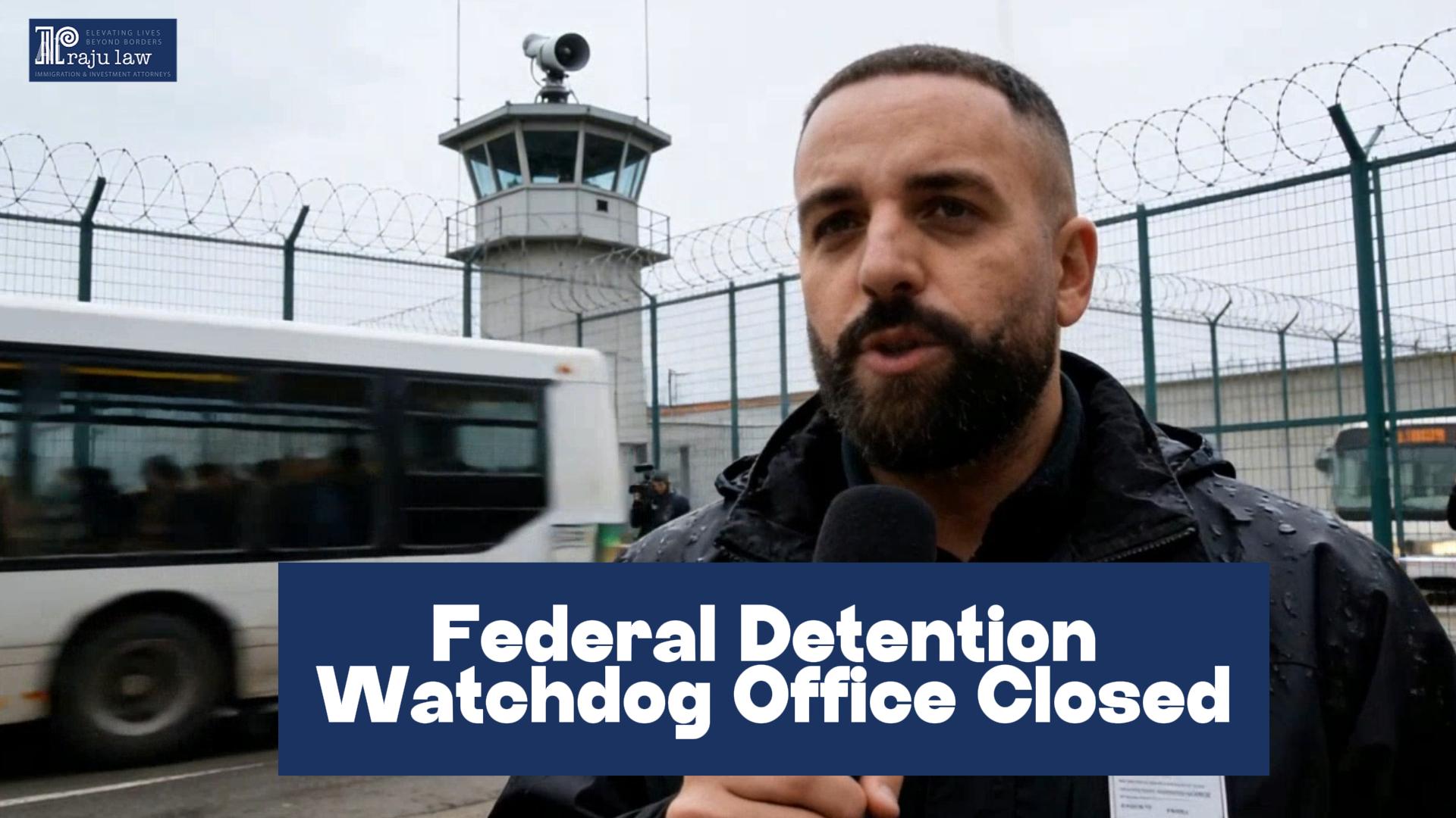 Federal Detention Watchdog Office Closed